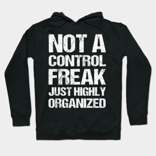 Not a control freak, just highly organized Hoodie